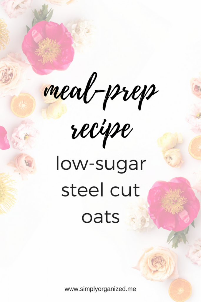 Low Sugar Steel Cut Oat Recipe for Meal Prep on Simply Organized