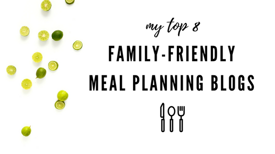 My Top 8 Family Friendly Meal Planning Blogs