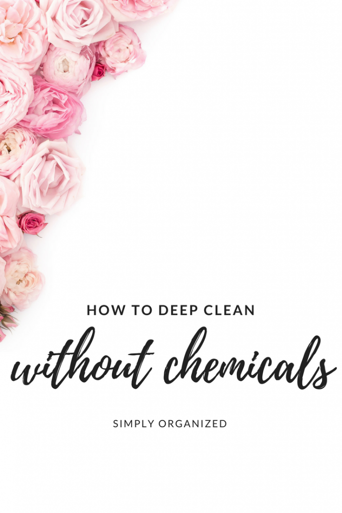 how to deep clean without chemicals simply organized