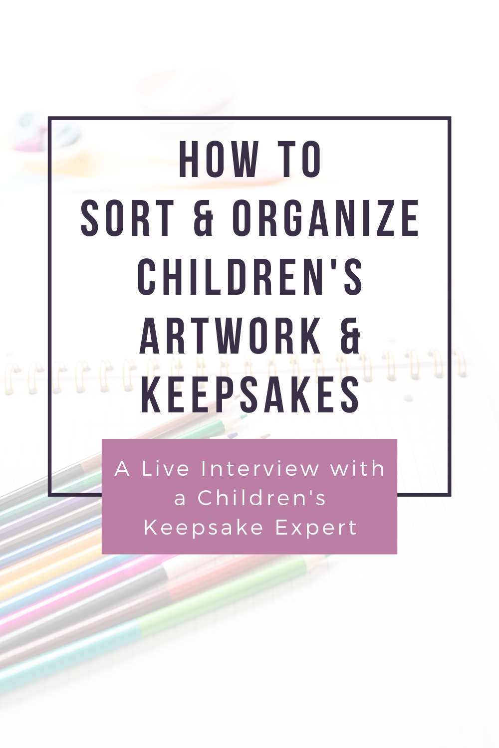 How To Sort & Organize Children's Artwork & Keepsakes - Simply